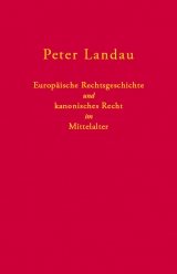Europäische Rechtsgeschichte und kanonisches Recht im Mittelalter - Peter Landau