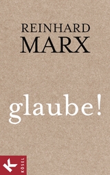 glaube! - Reinhard Marx