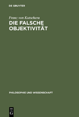 Die falsche Objektivität -  Franz von Kutschera