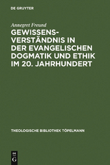 Gewissensverständnis in der evangelischen Dogmatik und Ethik im 20. Jahrhundert - Annegret Freund