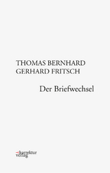 Thomas Bernhard, Gerhard Fritsch: Der Briefwechsel - Bernhard Thomas, Gerhard Fritsch