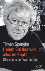 Haben Sie das wirklich alles im Kopf? - Tilman Spengler