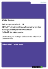 Prätherapeutische I-124 PET(/CT)-Speicheldrüsendosimetrie bei der Radiojodtherapie differenzierter Schilddrüsenkarzinome - Walter Jentzen