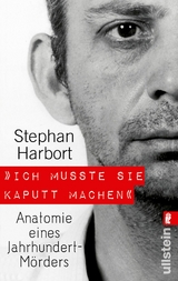 "Ich musste sie kaputt machen." - Stephan Harbort