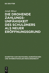 Die drohende Zahlungsunfähigkeit des Schuldners als neuer Eröffnungsgrund - Arndt Möser