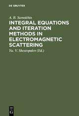 Integral Equations and Iteration Methods in Electromagnetic Scattering - A. B. Samokhin