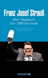 Franz Josef Strauß - Mein Tagebuch - Von 1988 bis heute - Helmut Schleich, Thomas Merk