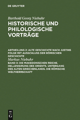 Die makedonischen Reiche. Hellenisirung des Orients. Untergang des alten Griechenlands. Die römische Weltherrschaft - Markus Niebuhr