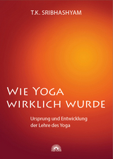 Wie Yoga wirklich wurde - T.K. Sribhashyam