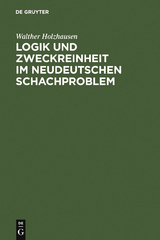 Logik und Zweckreinheit im neudeutschen Schachproblem - Walther Holzhausen