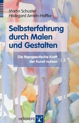 Selbsterfahrung durch Malen und Gestalten - Martin Schuster, Hildegard Ameln-Haffke