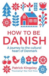 How to be Danish - Kingsley, Dr Patrick
