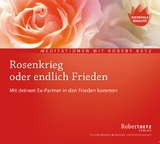 Rosenkrieg oder endlich Frieden - Meditations-CD - Betz, Robert Theodor