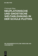 Neuplatonische und gnostische Weltablehnung in der Schule Plotins - Christoph Elsas