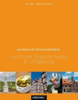 Eine kulinarische Entdeckungsreise Hannover, Braunschweig, Wolfsburg und Umgebung - Ingo Schmidt, André Chales de Beaulieu