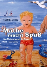 Mathe macht Spaß - Das Mutmachbuch für Eltern - Franziska Mohns
