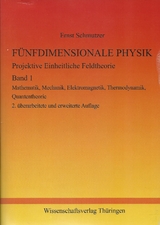 FÜNFDIMENSIONALE PHYSIK - Projektive Einheitliche Feldtheorie - Band 1 - Ernst Schmutzer
