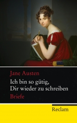 Ich bin so gütig, Dir wieder zu schreiben. - Jane Austen