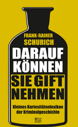 Darauf können Sie Gift nehmen - Frank-Rainer Schurich