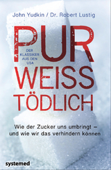 Pur, weiß, tödlich. - John Yudkin, Robert H. Lustig