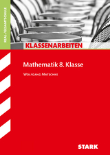 STARK Klassenarbeiten Realschule - Mathematik 8. Klasse - Wolfgang Matschke