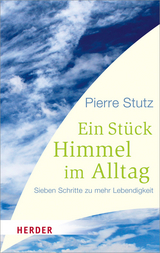 Ein Stück Himmel im Alltag - Stutz, Pierre