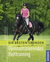 Die besten Übungen - Gymnastizierendes Reittraining - Sibylle Wiemer