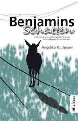 Benjamins Schatten. Befreiung aus Abhängigkeiten und destruktiven Beziehungen. Eine therapeutische Fabel - Angelika Kaufmann