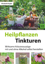 Heilpflanzen-Tinkturen - Elisabeth Engler