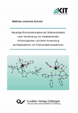 Neuartige Borhydridkomplexe der Seltenerdmetalle unter Verwendung von chelatisierenden N-Donorliganden und deren Anwendung als Katalysatoren von Polymerisationsreaktionen - Matthias Johannes Schmid