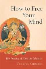 How to Free Your Mind - Chodron, Thubten