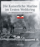 Die kaiserliche Marine im Ersten Weltkrieg - Jörg-Michael Hormann, Eberhard Kliem