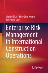 Enterprise Risk Management in International Construction Operations - Xianbo Zhao, Bon-Gang Hwang, Sui Pheng Low