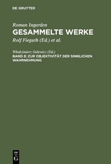 Roman Ingarden: Gesammelte Werke / Zur Objektivität der sinnlichen Wahrnehmung - 