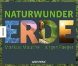 Naturwunder Erde - Markus Mauthe, Jürgen Paeger