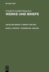 Friedrich Gottlieb Klopstock: Werke und Briefe. Abteilung Briefe X: Briefe 1799-1803 / Apparat / Kommentar. Anhang - Friedrich Gottlieb Klopstock