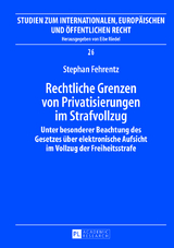 Rechtliche Grenzen von Privatisierungen im Strafvollzug - Stephan Fehrentz