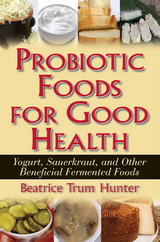 Probiotic Foods for Good Health : Yogurt, Sauerkraut, and Other Beneficial Fermented Foods -  Beatrice Trum Hunter