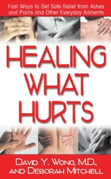 Healing with Hurts : Fast Ways to Get Safe Relief from Aches and Pains and Other Everyday Ailments -  Deborah Mitchell,  David Y Wong