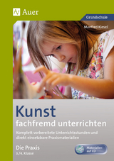 Kunst fachfremd unterrichten, Die Praxis 3/4 - Manfred Kiesel