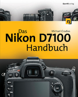 Das Nikon D7100 Handbuch - Michael Gradias