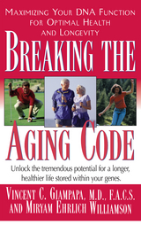 Breaking the Aging Code : Your Personal Blueprint for Optimal Health and Longevity -  Vincent C. Giampapa