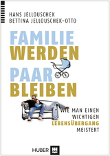 Familie werden – Paar bleiben - Hans Jellouschek, Bettina Jellouschek-Otto