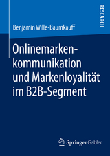 Onlinemarkenkommunikation und Markenloyalität im B2B-Segment - Benjamin Wille-Baumkauff