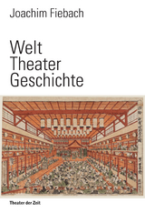 Welt Theater Geschichte - Joachim Fiebach