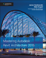 Mastering Autodesk Revit Architecture 2016 - James Vandezande, Eddy Krygiel
