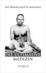 Die Ultimative Medizin - Maharaj, Sri Nisargadatta