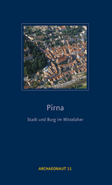 Pirna - Stadt und Burg im Mittelalter - Ralf Kluttig-Altmann, Karsten Lehmann