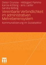 Vereinbarte Verbindlichkeit im administrativen Mehrebenensystem - Dieter Grunow, Hildegard Pamme, Karola Köhling, Sandra Wißing, Jens Lanfer