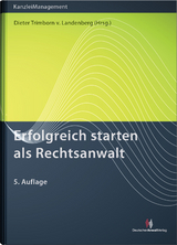 Erfolgreich starten als Rechtsanwalt - Trimborn von Landenberg, Dieter; Heyers, Peter; Miecke, Susanne; Namislo, Ralph; Schneider, Norbert; Schwohnke, Dirk; Schwartmann, Andreas; Mertes, Jürgen; Geißinger, Petra; Töpfer, Sina; Trimborn von Landenberg, Dieter